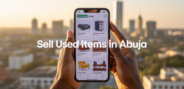 Where to Sell Used Items in Abuja: Why Many Individuals Are Turning to Panteka Listings